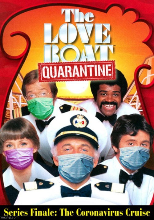 Come Aboard - We're Expecting Youuuuu :) | image tagged in coronavirus,the love boat,funny meme | made w/ Imgflip meme maker