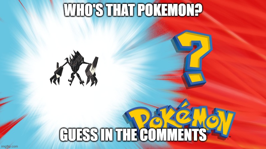 Who's That Pokemon | WHO'S THAT POKEMON? GUESS IN THE COMMENTS | image tagged in who's that pokemon | made w/ Imgflip meme maker