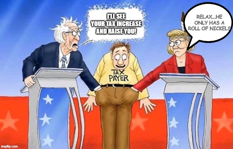 She's steppin out, but there's still a chance she teams up | RELAX...HE ONLY HAS A ROLL OF NICKELS; I'LL SEE YOUR TAX INCREASE AND RAISE YOU! | image tagged in bernie sanders,elizabeth warren,politics,political meme | made w/ Imgflip meme maker