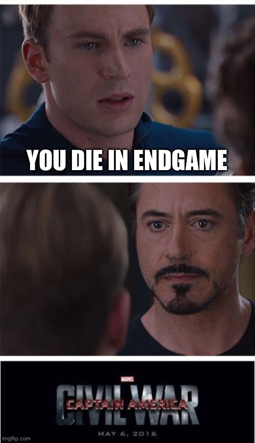 Marvel Civil War 1 | YOU DIE IN ENDGAME | image tagged in memes,marvel civil war 1 | made w/ Imgflip meme maker