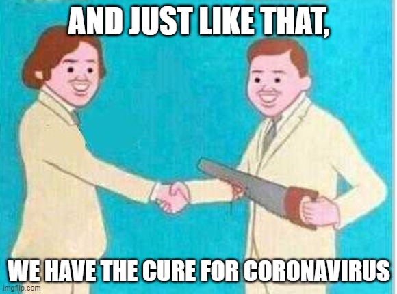 Man from China | AND JUST LIKE THAT, WE HAVE THE CURE FOR CORONAVIRUS | image tagged in man from china | made w/ Imgflip meme maker