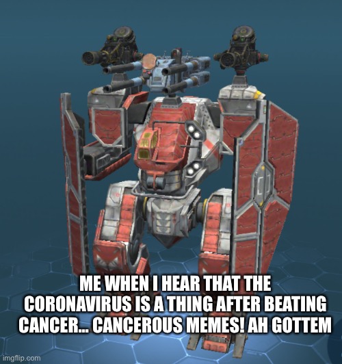 ME WHEN I HEAR THAT THE CORONAVIRUS IS A THING AFTER BEATING CANCER... CANCEROUS MEMES! AH GOTTEM | made w/ Imgflip meme maker