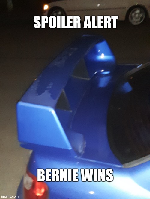 Blue Spoiler Alert | SPOILER ALERT; BERNIE WINS | image tagged in bernie sanders,spoiler alert,spoilers | made w/ Imgflip meme maker