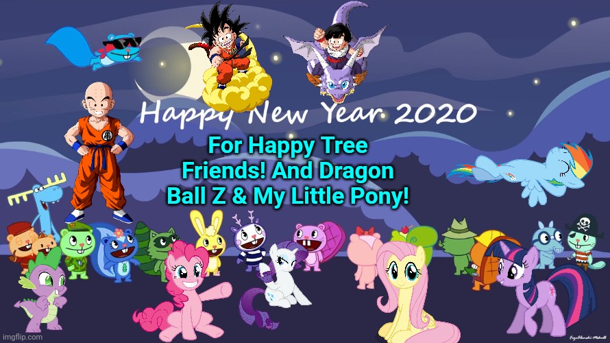 Happy New Year in 2020 (HTF Crossover) | For Happy Tree Friends! And Dragon Ball Z & My Little Pony! | image tagged in happy tree friends,animation,dragon ball z,my little pony,crossover | made w/ Imgflip meme maker