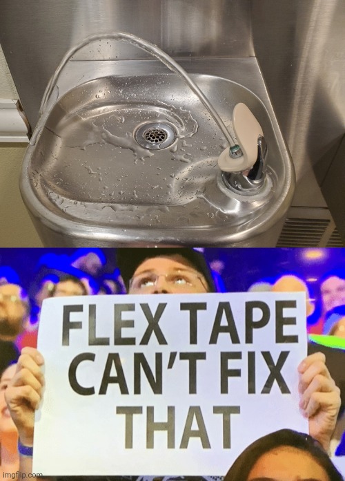 This Drinking fountain wants to quit its job | image tagged in flex tape cant fix that,you had one job,drinking fountain | made w/ Imgflip meme maker