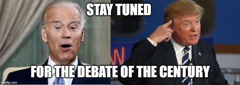 Biden vs. Trump | STAY TUNED; FOR THE DEBATE OF THE CENTURY | image tagged in biden vs trump | made w/ Imgflip meme maker