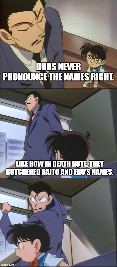 Arguing With a Boomer | DUBS NEVER PRONOUNCE THE NAMES RIGHT. LIKE HOW IN DEATH NOTE, THEY BUTCHERED RAITO AND ERU'S NAMES. | image tagged in arguing with a boomer | made w/ Imgflip meme maker