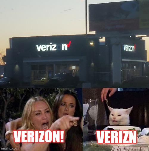 You had one job Verizon! | VERIZON! VERIZN | image tagged in woman yelling at cat,verizon,you had one job,verizn | made w/ Imgflip meme maker
