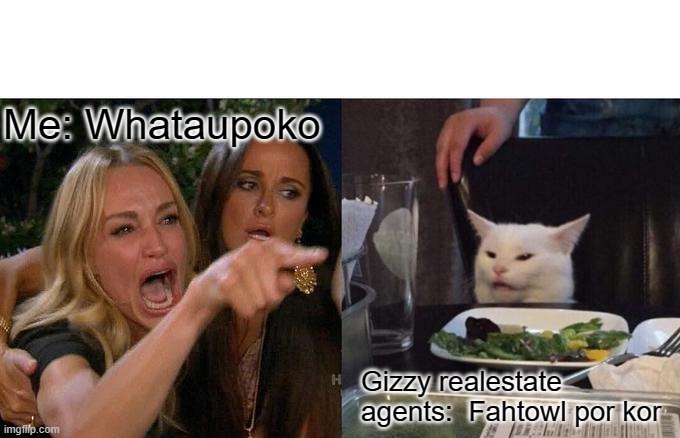 Woman Yelling At Cat Meme | Me: Whataupoko; Gizzy realestate agents:  Fahtowl por kor | image tagged in memes,woman yelling at cat | made w/ Imgflip meme maker