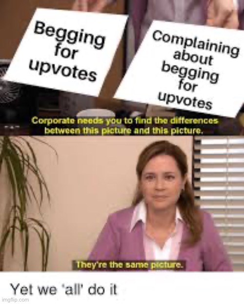 Anyways, can I get some upvotes | image tagged in upvotes,upvote,upvote begging,begging for upvotes,begging,plz upvote | made w/ Imgflip meme maker