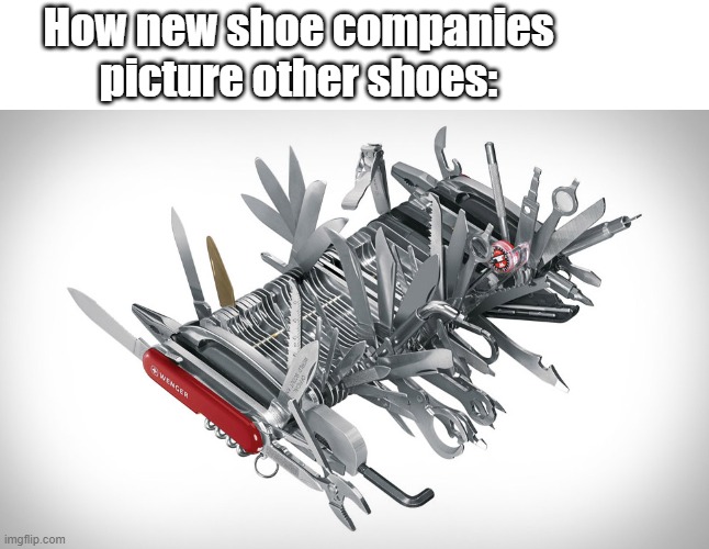 Super Swiss Army Shoe | How new shoe companies picture other shoes: | image tagged in super swiss army knife | made w/ Imgflip meme maker