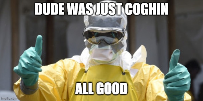 It will work itself out | DUDE WAS JUST COGHIN; ALL GOOD | image tagged in virus infection,maga,politics,donald trump is an idiot,funny,coronavirus | made w/ Imgflip meme maker