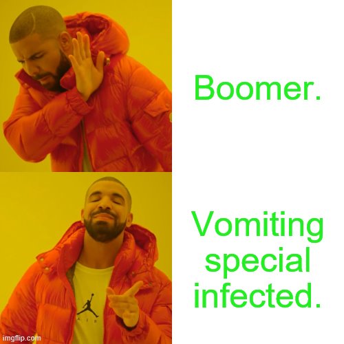 Drake Hotline Bling | Boomer. Vomiting special infected. | image tagged in memes,drake hotline bling | made w/ Imgflip meme maker