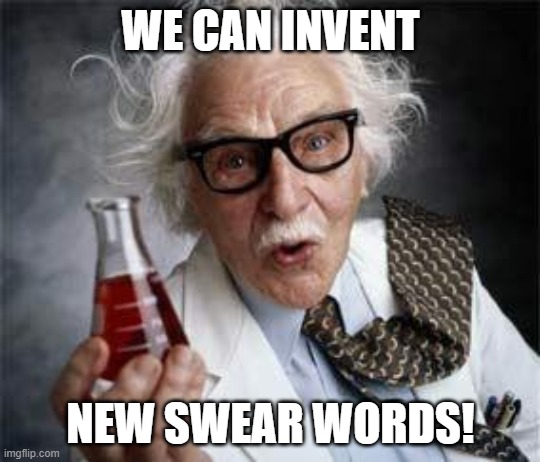 Inventoris | WE CAN INVENT NEW SWEAR WORDS! | image tagged in inventoris | made w/ Imgflip meme maker