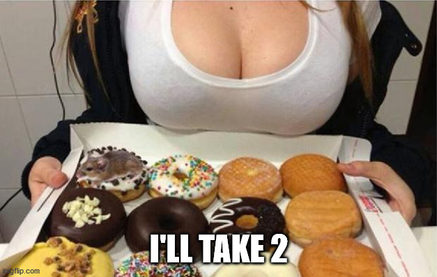 Oh Wow! Doughnuts! | I'LL TAKE 2 | image tagged in oh wow doughnuts | made w/ Imgflip meme maker