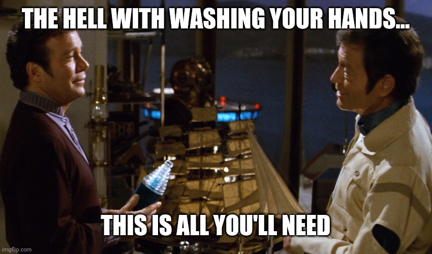 Kirk and Bones Romulan Ale | THE HELL WITH WASHING YOUR HANDS... THIS IS ALL YOU'LL NEED | image tagged in kirk and bones romulan ale | made w/ Imgflip meme maker