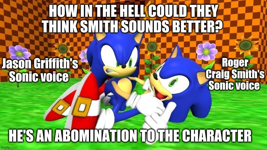 Jason Griffith is best dub Sonic | HOW IN THE HELL COULD THEY THINK SMITH SOUNDS BETTER? Jason Griffith's Sonic voice; Roger Craig Smith's Sonic voice; HE'S AN ABOMINATION TO THE CHARACTER | image tagged in sonic the hedgehog,video games | made w/ Imgflip meme maker