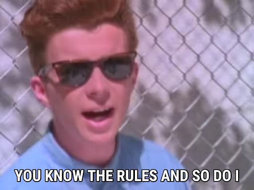 Rick astley you know the rules Blank Meme Template