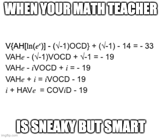 WHEN YOUR MATH TEACHER; IS SNEAKY BUT SMART | image tagged in memes,math | made w/ Imgflip meme maker
