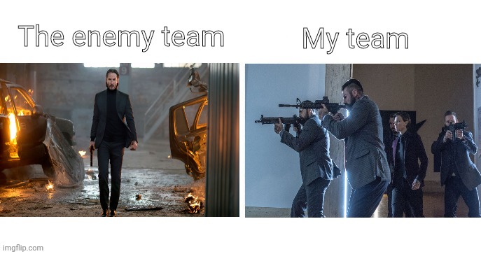enemy team my team | The enemy team; My team | image tagged in enemy team my team | made w/ Imgflip meme maker