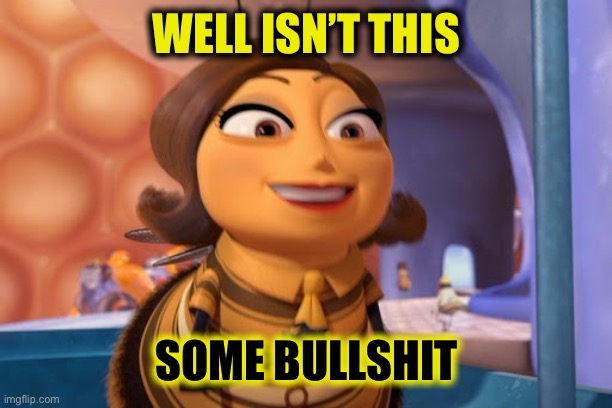 WELL ISN’T THIS SOME BULLSHIT | made w/ Imgflip meme maker