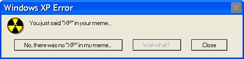 There was "XP" in your meme? Blank Meme Template