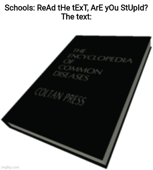 SCP-1025 | Schools: ReAd tHe tExT, ArE yOu StUpId?
The text: | image tagged in scp-1025 | made w/ Imgflip meme maker