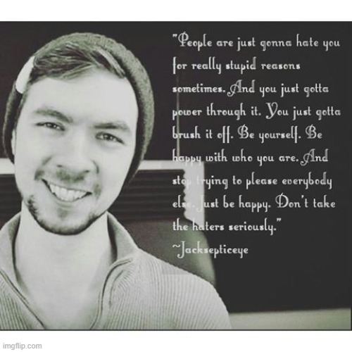 Youtuber Quotes #1: Jacksepticeye | image tagged in jacksepticeye,haters gonna hate,positivity,be yourself | made w/ Imgflip meme maker