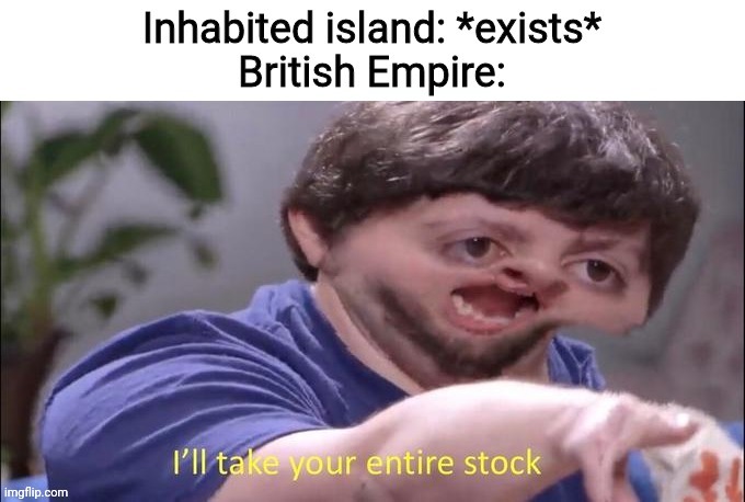 image tagged in memes,british empire,britain,island | made w/ Imgflip meme maker