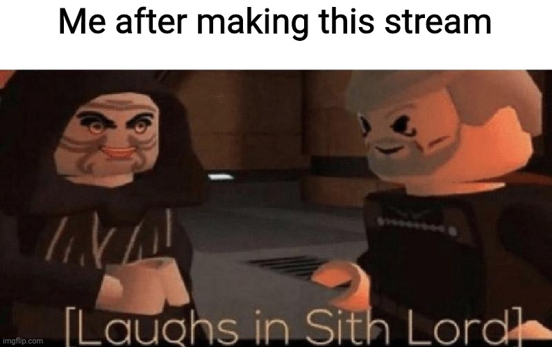 *laughs in British meme stream made by an British memer* | Me after making this stream | image tagged in laughs in sith lord,memes,british,meme stream | made w/ Imgflip meme maker