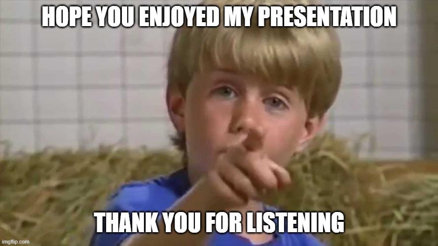 Thank you for listening | HOPE YOU ENJOYED MY PRESENTATION; THANK YOU FOR LISTENING | image tagged in thank you for listening | made w/ Imgflip meme maker