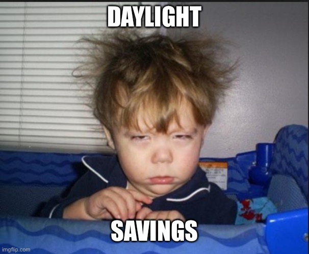 I lose an HOUR of SLEEP! | DAYLIGHT; SAVINGS | image tagged in tired child,memes,funny,daylight savings,tired,sleep | made w/ Imgflip meme maker