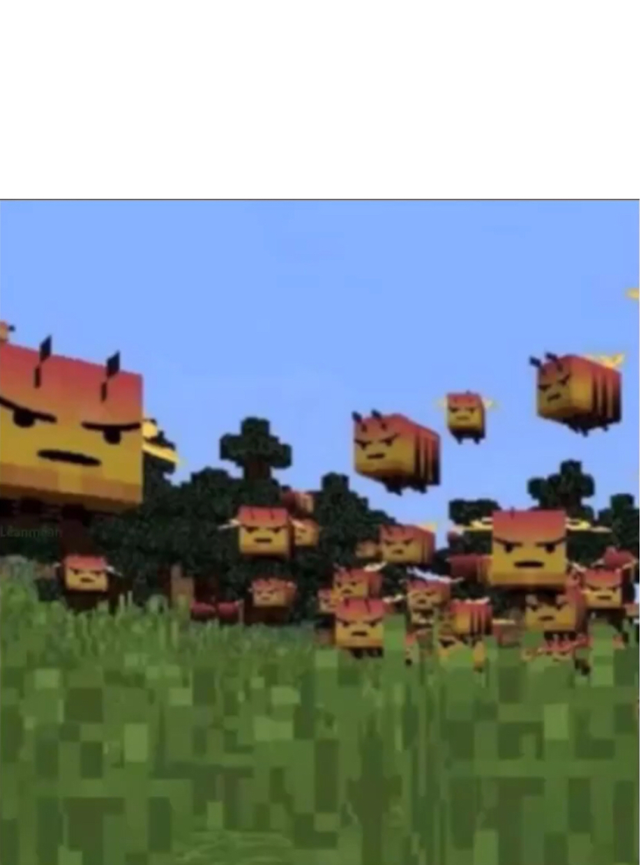 Angry Minecraft bees Blank Meme Template