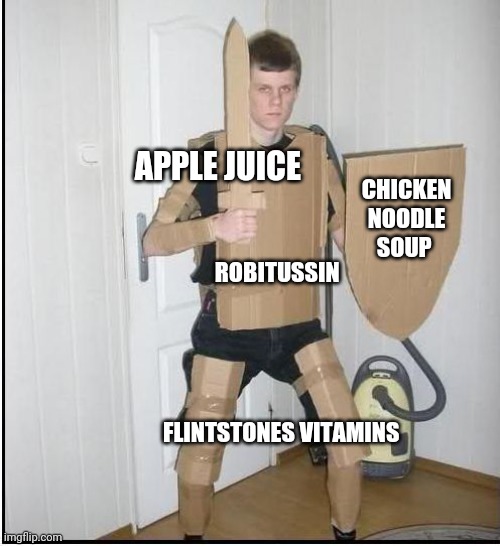 White Knight | APPLE JUICE; CHICKEN NOODLE SOUP; ROBITUSSIN; FLINTSTONES VITAMINS | image tagged in white knight | made w/ Imgflip meme maker