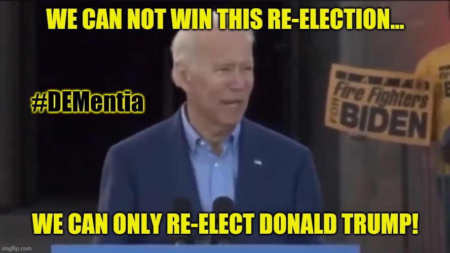 Who Wants this Man to Run the Country? Joker can't Run his Mouth without Tripping! DNC: #ClintonObama2020? #TRUMP2020 #WINNING! | WE CAN NOT WIN THIS RE-ELECTION... #DEMentia; WE CAN ONLY RE-ELECT DONALD TRUMP! | image tagged in joe biden endorses trump re-election,joe biden,dementia,hillary clinton,democratic convention,the great awakening | made w/ Imgflip meme maker