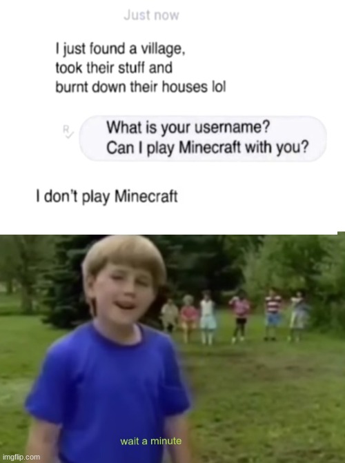hol up | image tagged in wait a minute,minecraft,kazoo kid | made w/ Imgflip meme maker