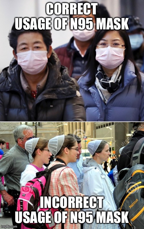 wear your mask | CORRECT USAGE OF N95 MASK; INCORRECT USAGE OF N95 MASK | image tagged in coronavirus | made w/ Imgflip meme maker