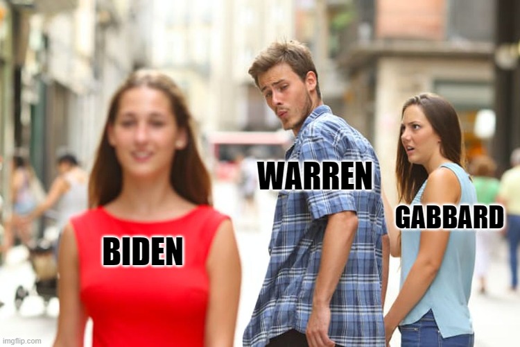 Distracted Boyfriend | WARREN; GABBARD; BIDEN | image tagged in memes,distracted boyfriend | made w/ Imgflip meme maker