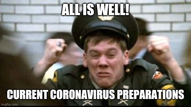 All is Well | ALL IS WELL! CURRENT CORONAVIRUS PREPARATIONS | image tagged in all is well,coronavirus | made w/ Imgflip meme maker