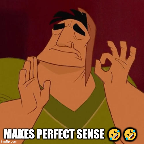 When X just right | MAKES PERFECT SENSE ?? | image tagged in when x just right | made w/ Imgflip meme maker