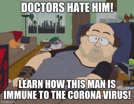 RPG Fan Meme | DOCTORS HATE HIM! LEARN HOW THIS MAN IS IMMUNE TO THE CORONA VIRUS! | image tagged in memes,rpg fan | made w/ Imgflip meme maker