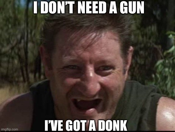 I DON’T NEED A GUN I’VE GOT A DONK | made w/ Imgflip meme maker