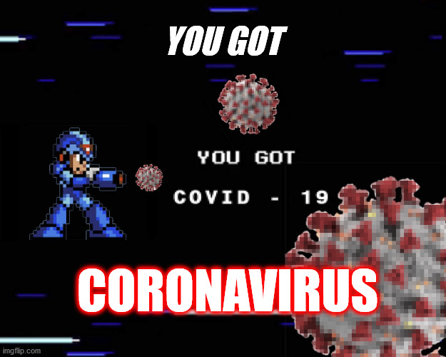 YOU GOT; CORONAVIRUS | image tagged in coronavirus | made w/ Imgflip meme maker