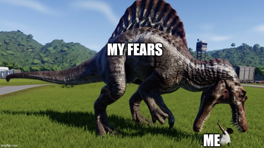 Spinosaurus eating a person | MY FEARS; ME | image tagged in spinosaurus eating a person | made w/ Imgflip meme maker