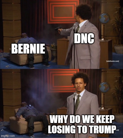 Who Killed Hannibal | DNC; BERNIE; WHY DO WE KEEP LOSING TO TRUMP | image tagged in memes,who killed hannibal | made w/ Imgflip meme maker