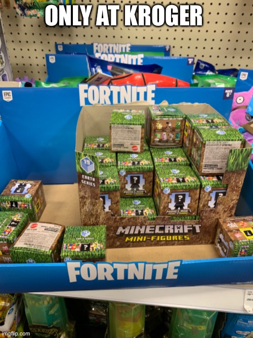 Really, Just really, just saying only at Kroger | ONLY AT KROGER | image tagged in fortnite,minecraft | made w/ Imgflip meme maker