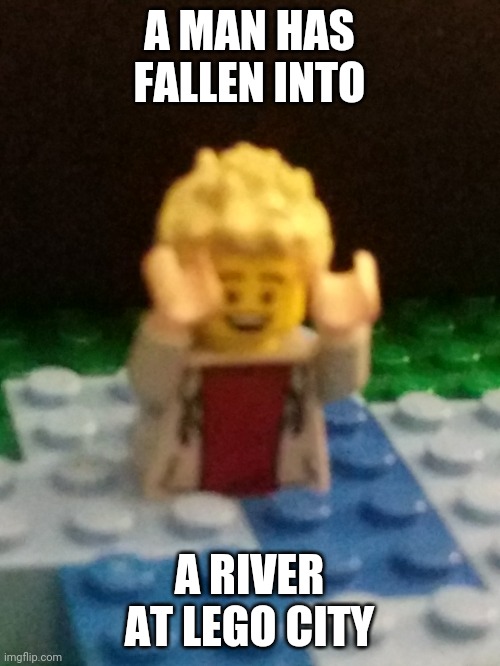 Lego city | A MAN HAS FALLEN INTO; A RIVER AT LEGO CITY | image tagged in lego,river | made w/ Imgflip meme maker