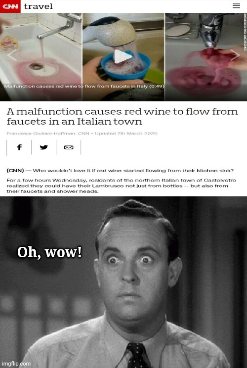 A malfunction causes red wine to flow from faucets in an Italian town. | Oh, wow! | image tagged in shocked face,cnn,red wine,funny,memes,meme | made w/ Imgflip meme maker