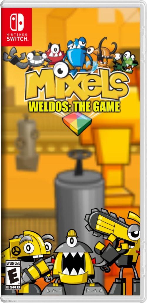 WELDOS: THE GAME | image tagged in mixels,weldos,fake switch games,memes | made w/ Imgflip meme maker