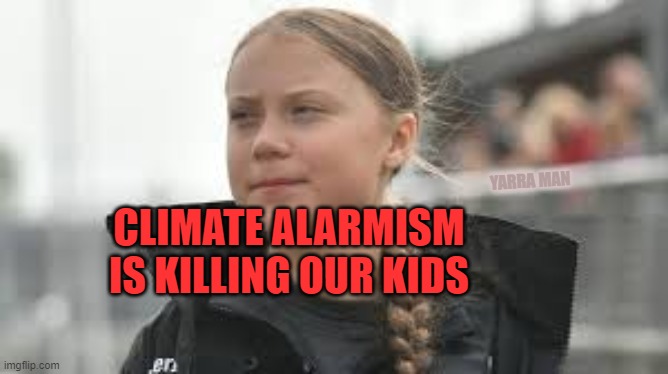 Saint Greta | YARRA MAN; CLIMATE ALARMISM IS KILLING OUR KIDS | image tagged in saint greta | made w/ Imgflip meme maker